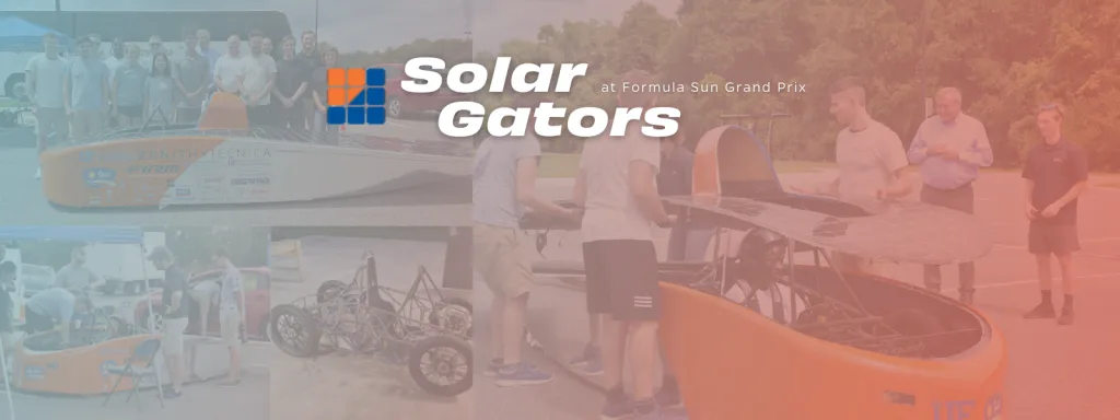 Logo of Solar Gators (SG) overtop a collage of photos from the organization, going clockwise from top left: SG team posing with their car "Sunrider"; members lowering the top half of Sunrider onto the car after the driver has settled in; Sunrider's skeleton; members standing around Sunrider at a racing event,