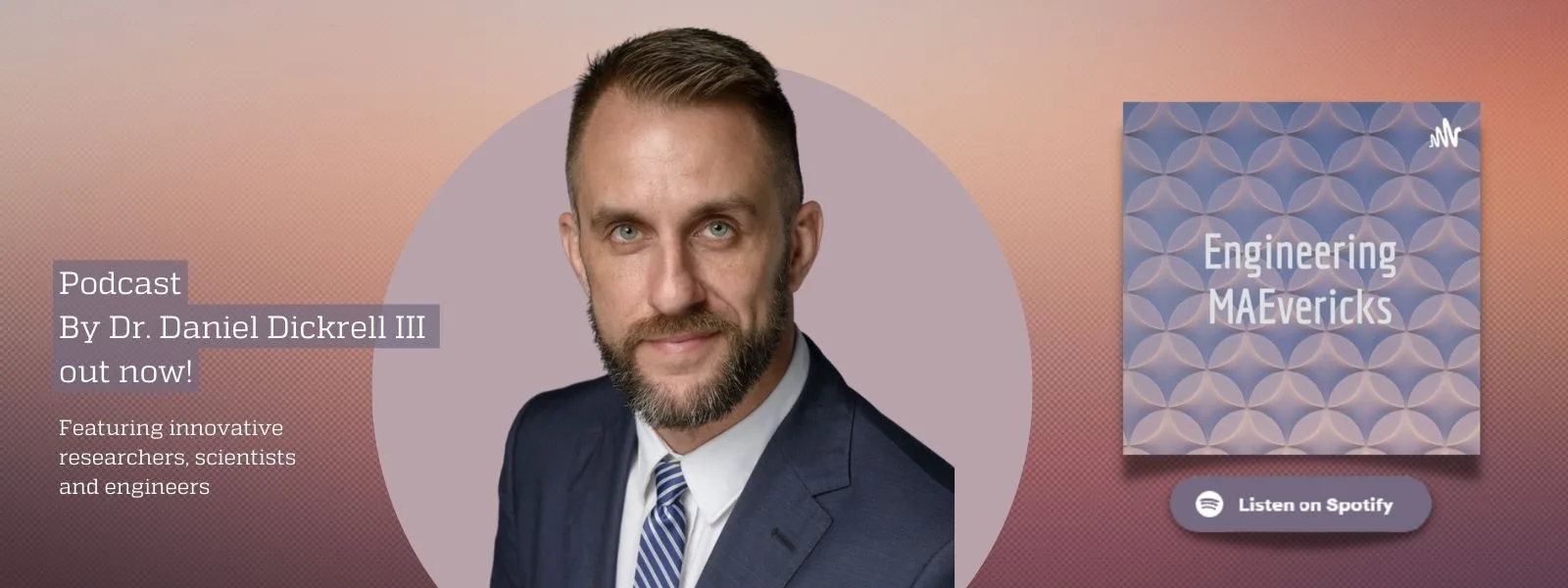 Banner advertising Dr. Daniel Dickrell III's podcast, featuring his portrait in the center, the podcast cover to the right, and the following text to the left: "Podcast by Dr. Daniel Dickrell III out now! Featuring innovative researchers, scientists, and engineers"